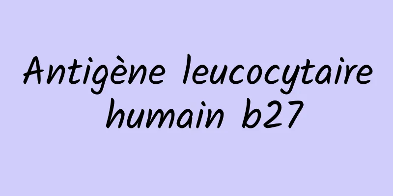 Antigène leucocytaire humain b27