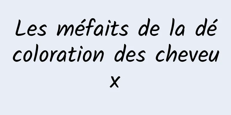 Les méfaits de la décoloration des cheveux