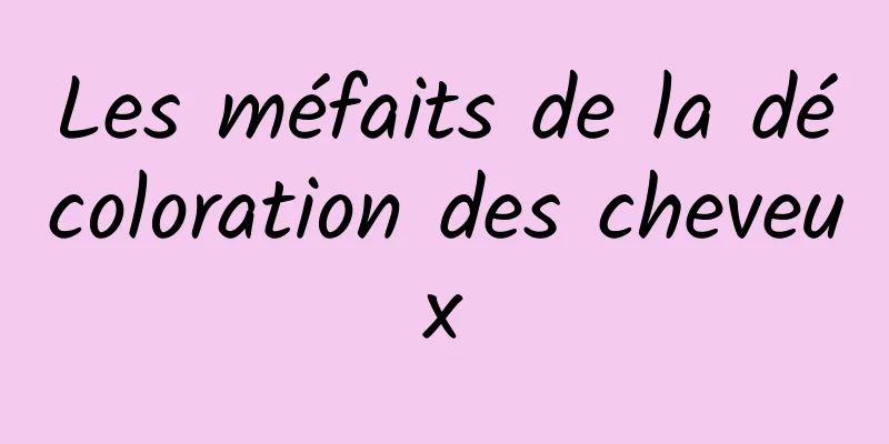 Les méfaits de la décoloration des cheveux