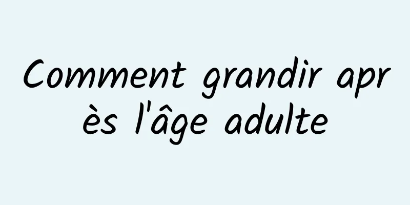 Comment grandir après l'âge adulte