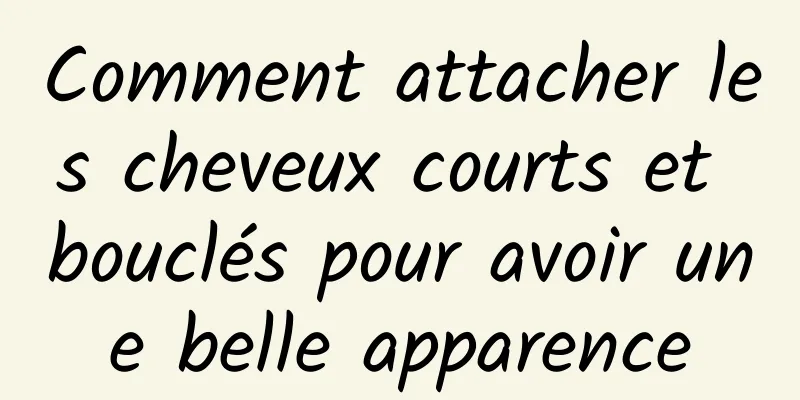 Comment attacher les cheveux courts et bouclés pour avoir une belle apparence