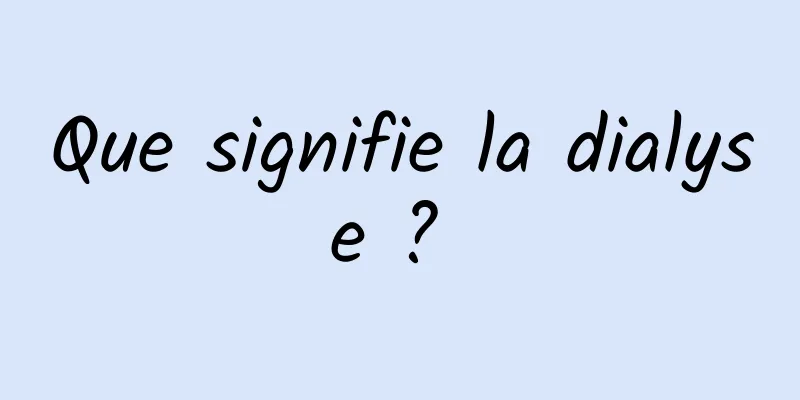 Que signifie la dialyse ? 