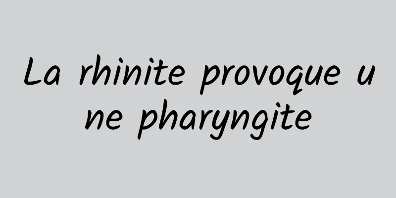 La rhinite provoque une pharyngite