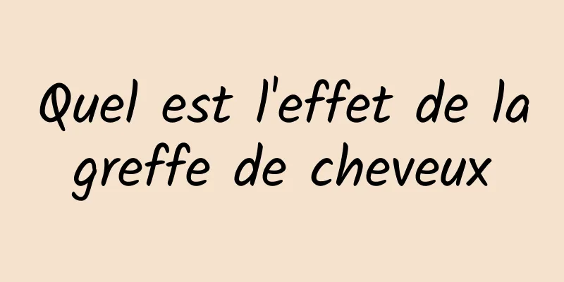 Quel est l'effet de la greffe de cheveux 