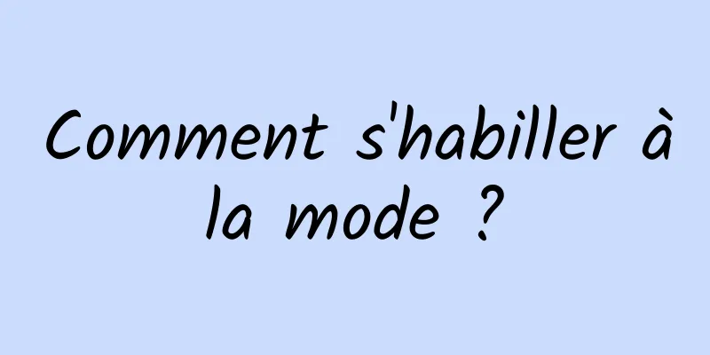 Comment s'habiller à la mode ? 