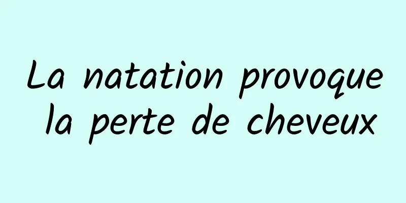 La natation provoque la perte de cheveux