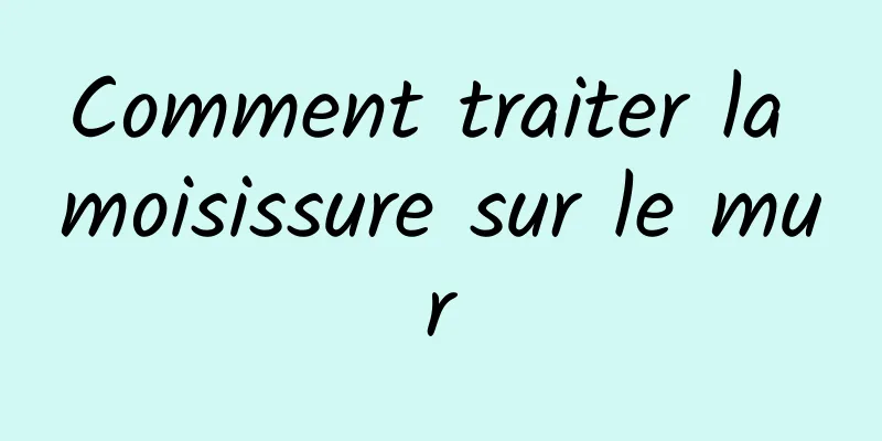 Comment traiter la moisissure sur le mur