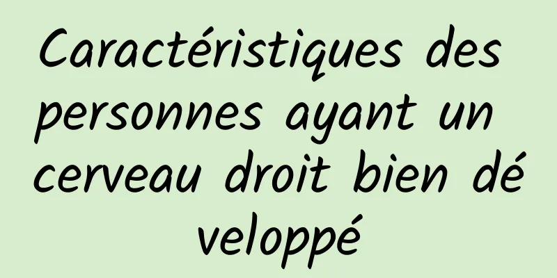 Caractéristiques des personnes ayant un cerveau droit bien développé