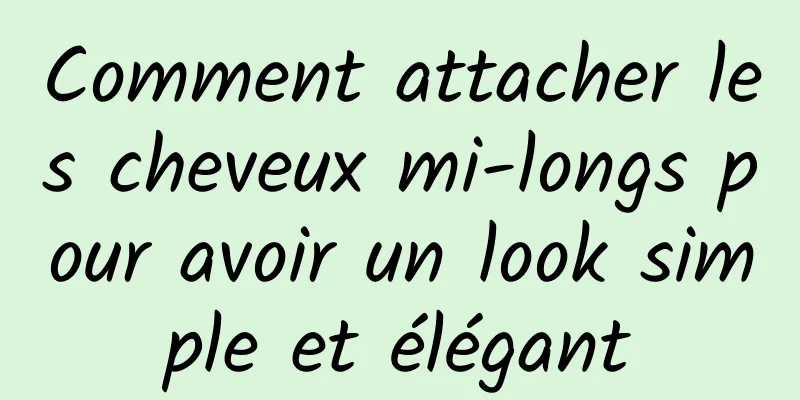 Comment attacher les cheveux mi-longs pour avoir un look simple et élégant