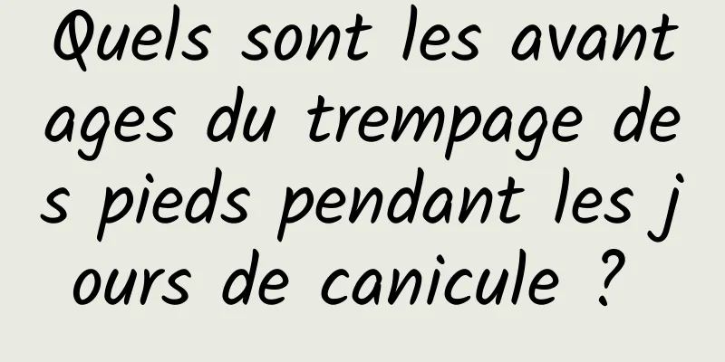 Quels sont les avantages du trempage des pieds pendant les jours de canicule ? 