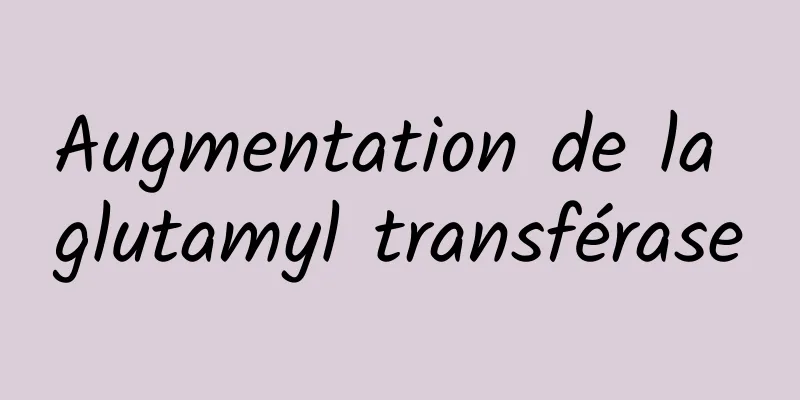 Augmentation de la glutamyl transférase