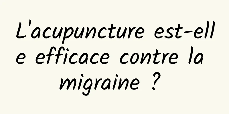 L'acupuncture est-elle efficace contre la migraine ? 