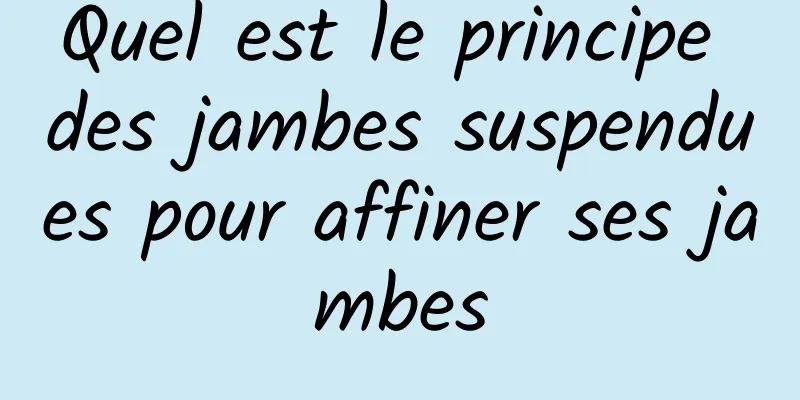 Quel est le principe des jambes suspendues pour affiner ses jambes