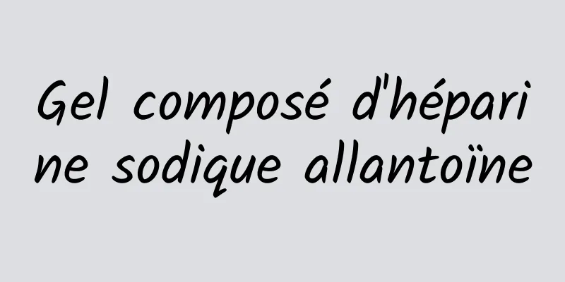 Gel composé d'héparine sodique allantoïne