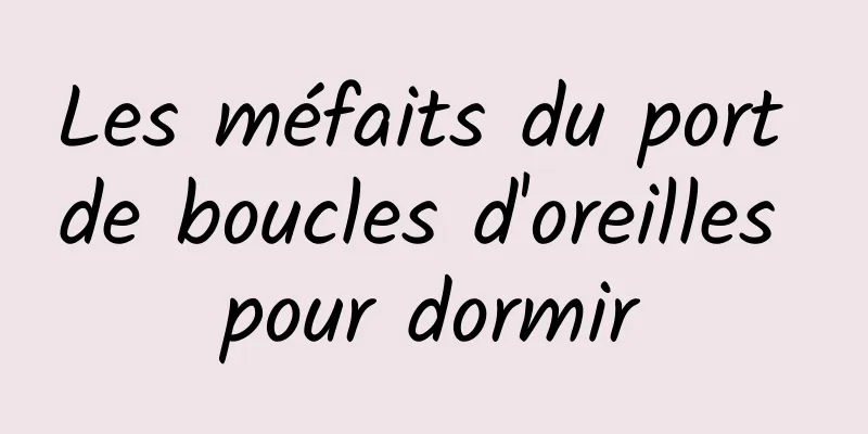 Les méfaits du port de boucles d'oreilles pour dormir