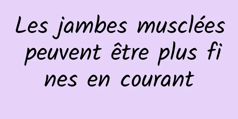 Les jambes musclées peuvent être plus fines en courant