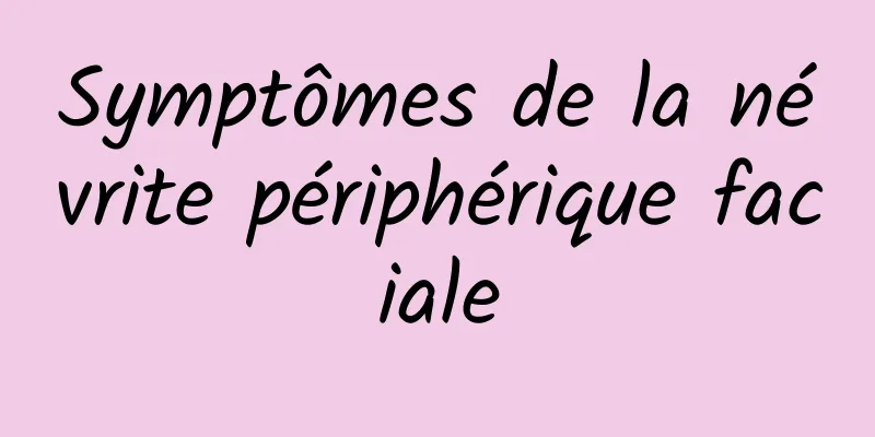 Symptômes de la névrite périphérique faciale