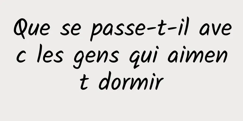 Que se passe-t-il avec les gens qui aiment dormir