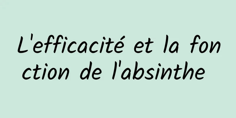 L'efficacité et la fonction de l'absinthe 