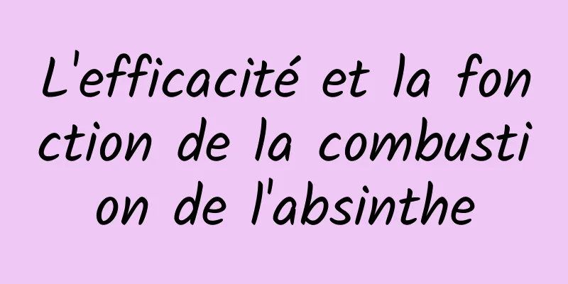 L'efficacité et la fonction de la combustion de l'absinthe