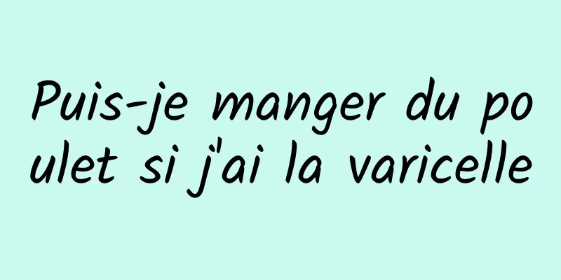 Puis-je manger du poulet si j'ai la varicelle