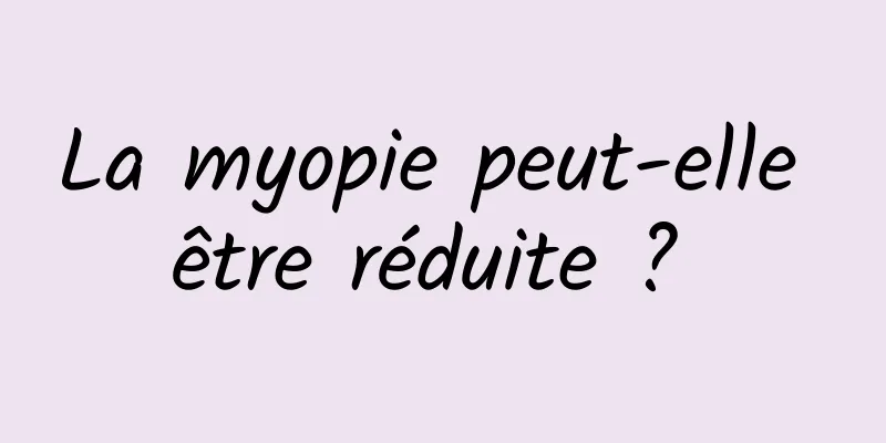 La myopie peut-elle être réduite ? 