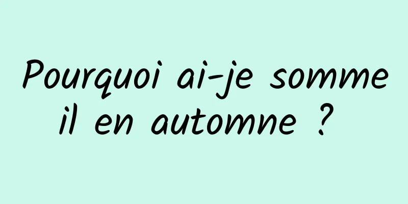 Pourquoi ai-je sommeil en automne ? 