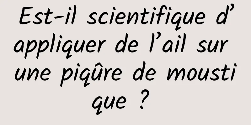 Est-il scientifique d’appliquer de l’ail sur une piqûre de moustique ? 