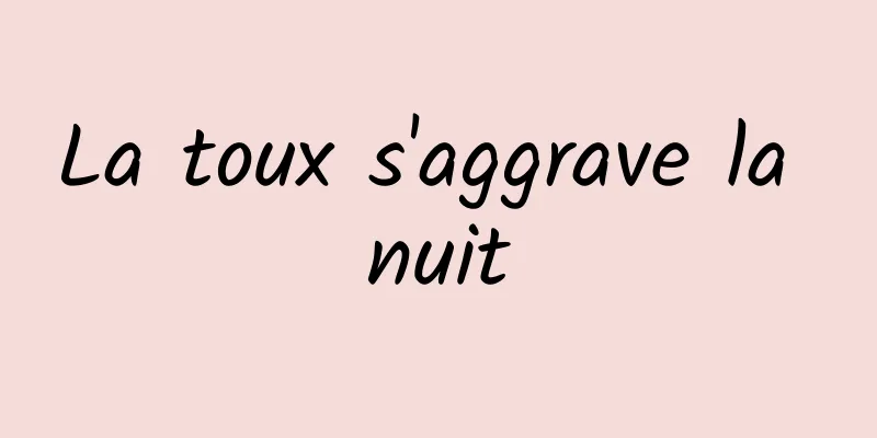 La toux s'aggrave la nuit