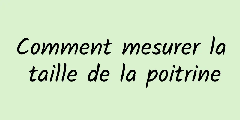 Comment mesurer la taille de la poitrine