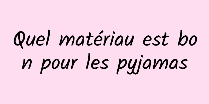 Quel matériau est bon pour les pyjamas