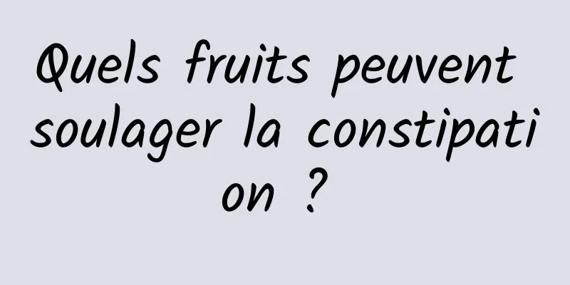 Quels fruits peuvent soulager la constipation ? 