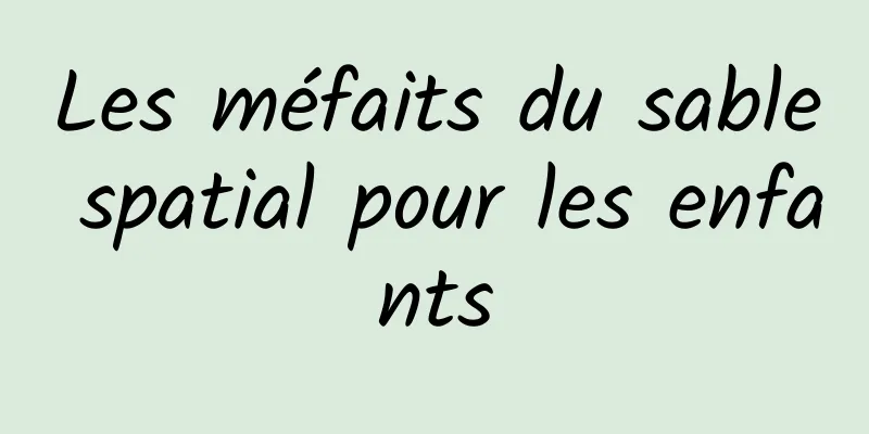 Les méfaits du sable spatial pour les enfants