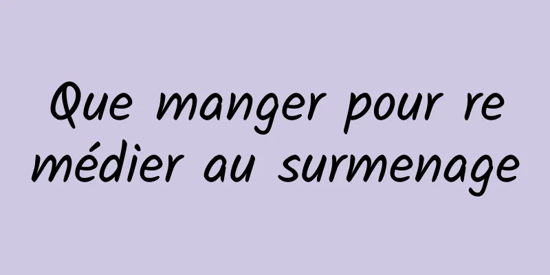 Que manger pour remédier au surmenage