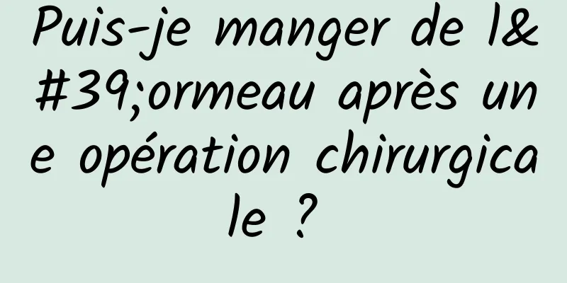 Puis-je manger de l'ormeau après une opération chirurgicale ? 