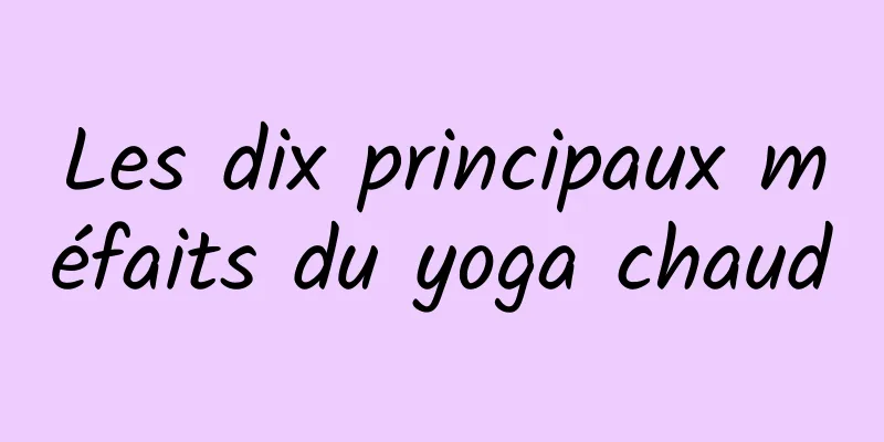 Les dix principaux méfaits du yoga chaud