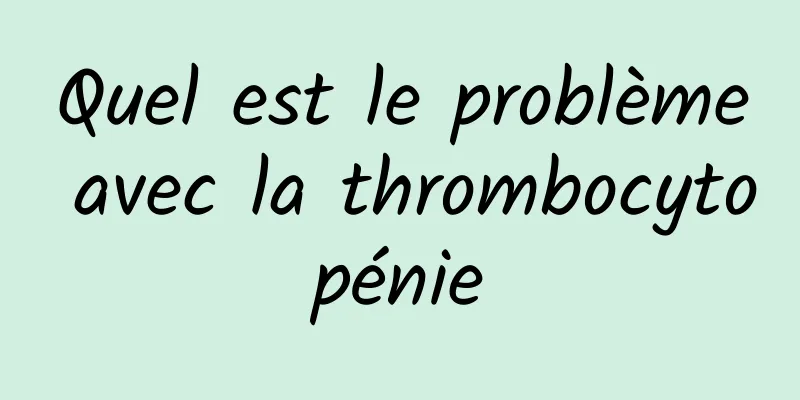 Quel est le problème avec la thrombocytopénie