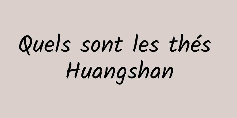 Quels sont les thés Huangshan