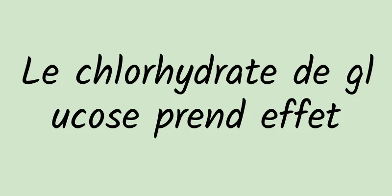 Le chlorhydrate de glucose prend effet