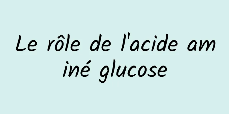 Le rôle de l'acide aminé glucose