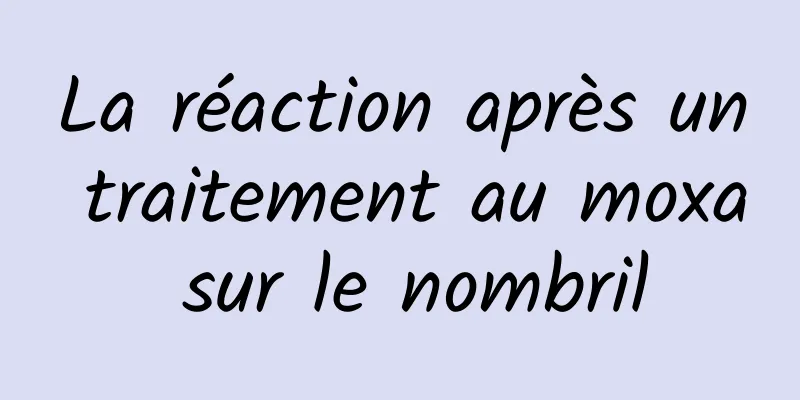 La réaction après un traitement au moxa sur le nombril