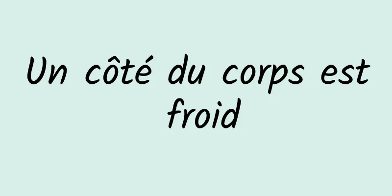 Un côté du corps est froid