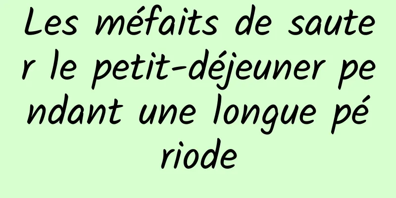 Les méfaits de sauter le petit-déjeuner pendant une longue période