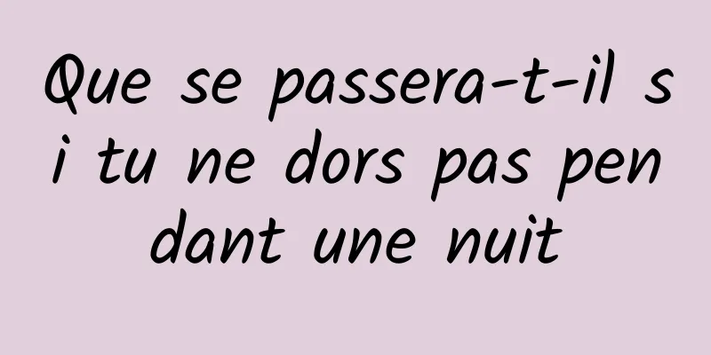 Que se passera-t-il si tu ne dors pas pendant une nuit