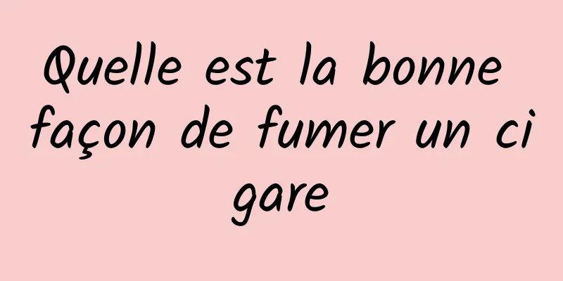 Quelle est la bonne façon de fumer un cigare