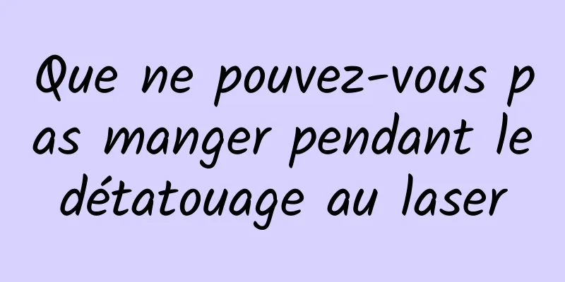 Que ne pouvez-vous pas manger pendant le détatouage au laser 