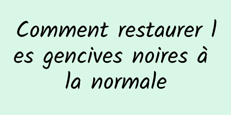 Comment restaurer les gencives noires à la normale