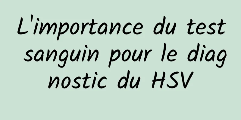 L'importance du test sanguin pour le diagnostic du HSV