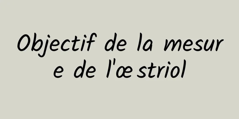 Objectif de la mesure de l'œstriol