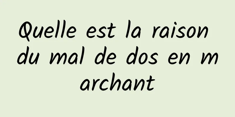 Quelle est la raison du mal de dos en marchant